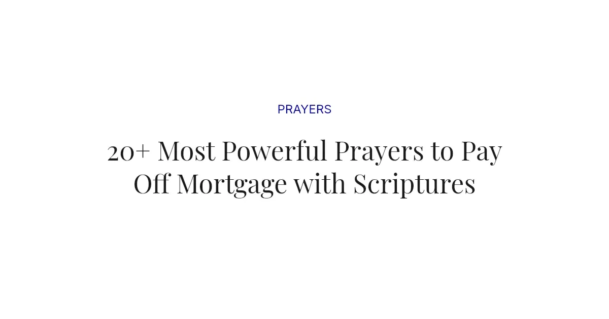 20+ Most Powerful Prayers to Pay Off Mortgage with Scriptures