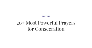 20+ Most Powerful Prayers for Consecration