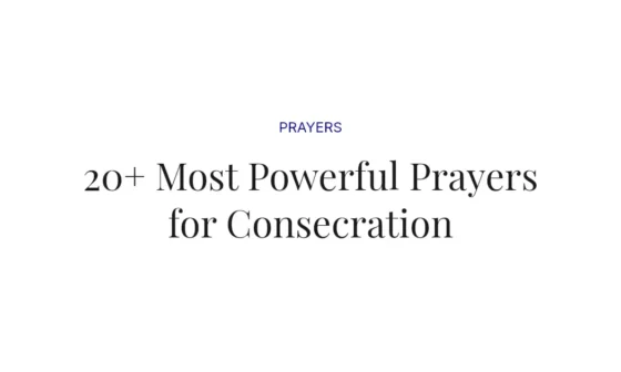 20+ Most Powerful Prayers for Consecration