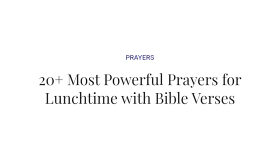 20+ Most Powerful Prayers for Lunchtime with Bible Verses