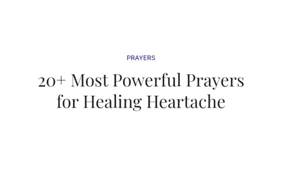 20+ Most Powerful Prayers for Healing Heartache