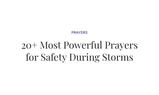 20+ Most Powerful Prayers for Safety During Storms