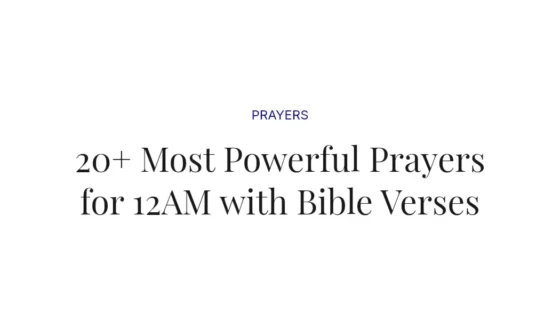 20+ Most Powerful Prayers for 12AM with Bible Verses