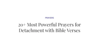 20+ Most Powerful Prayers for Detachment with Bible Verses