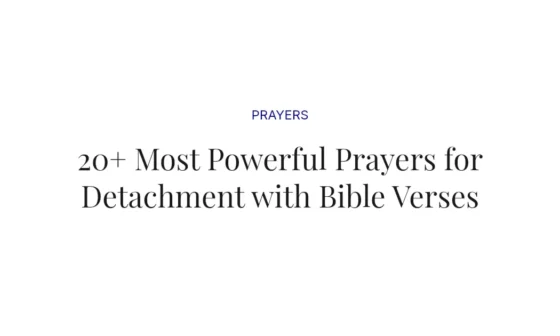 20+ Most Powerful Prayers for Detachment with Bible Verses