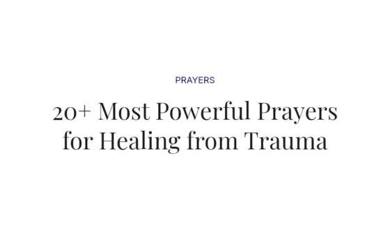 20+ Most Powerful Prayers for Healing from Trauma