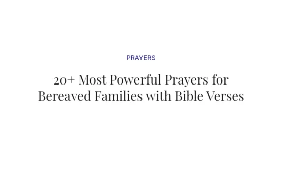 20+ Most Powerful Prayers for Bereaved Families with Bible Verses