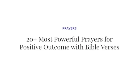 20+ Most Powerful Prayers for Positive Outcome with Bible Verses