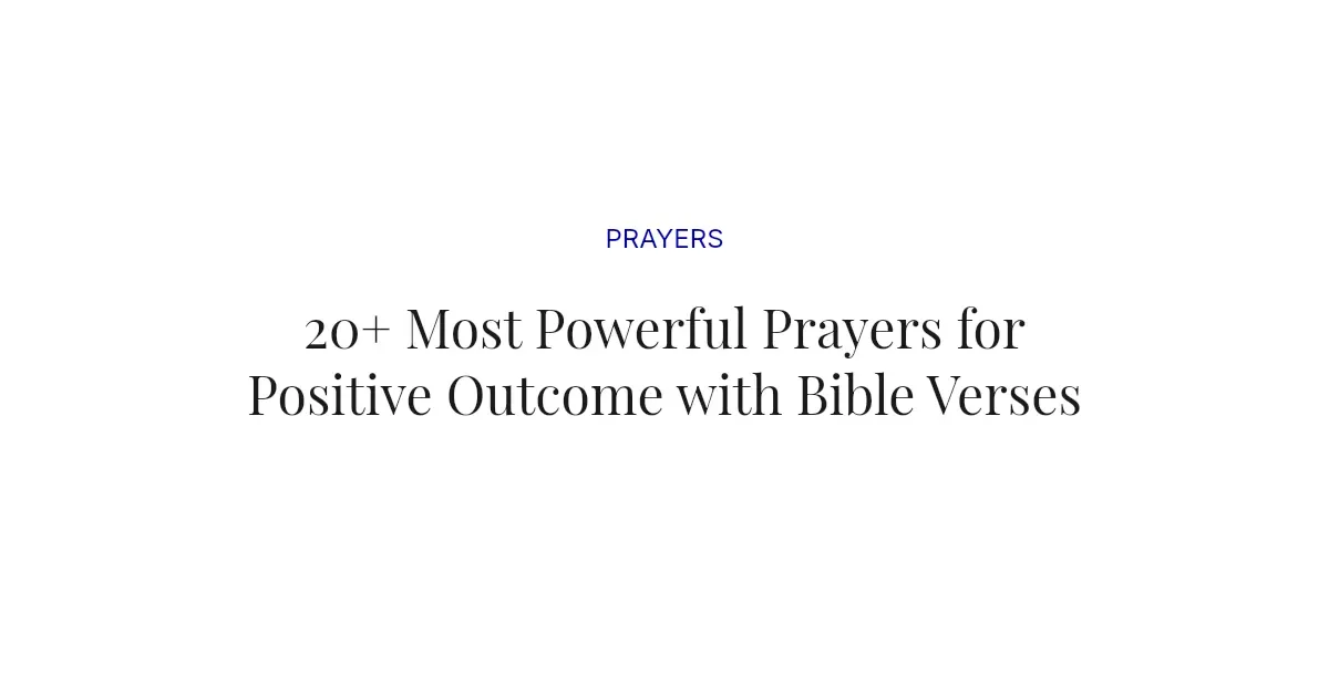 20+ Most Powerful Prayers for Positive Outcome with Bible Verses
