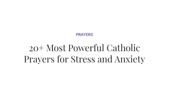 20+ Most Powerful Catholic Prayers for Stress and Anxiety