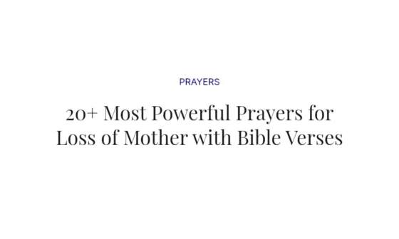 20+ Most Powerful Prayers for Loss of Mother with Bible Verses