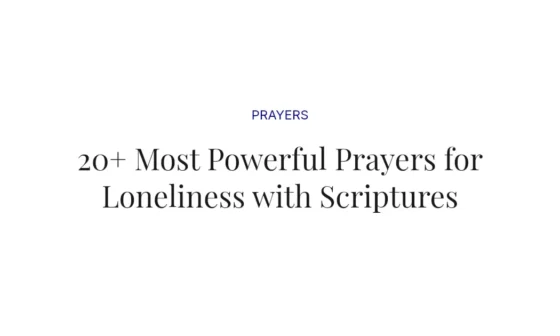 20+ Most Powerful Prayers for Loneliness with Scriptures