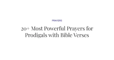 20+ Most Powerful Prayers for Prodigals with Bible Verses