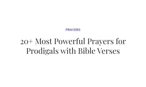 20+ Most Powerful Prayers for Prodigals with Bible Verses