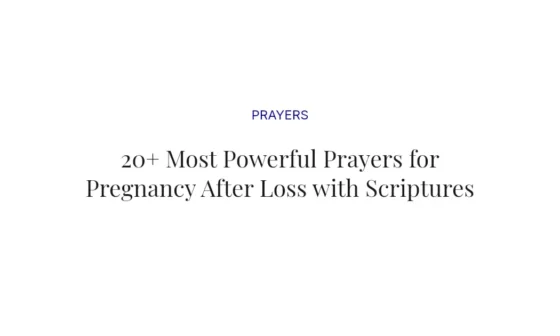 20+ Most Powerful Prayers for Pregnancy After Loss with Scriptures
