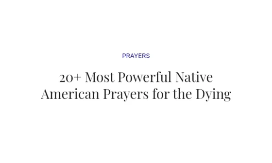 20+ Most Powerful Native American Prayers for the Dying