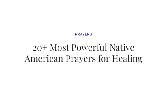 20+ Most Powerful Native American Prayers for Healing