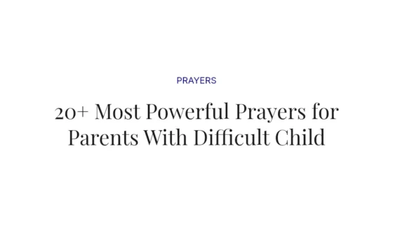 20+ Most Powerful Prayers for Parents With Difficult Child