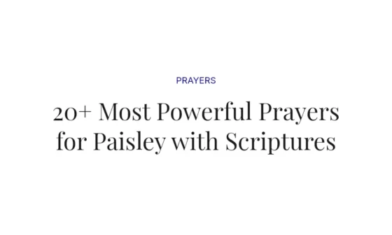 20+ Most Powerful Prayers for Paisley with Scriptures