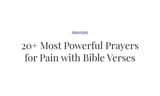 20+ Most Powerful Prayers for Pain with Bible Verses