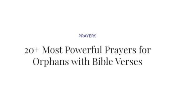 20+ Most Powerful Prayers for Orphans with Bible Verses