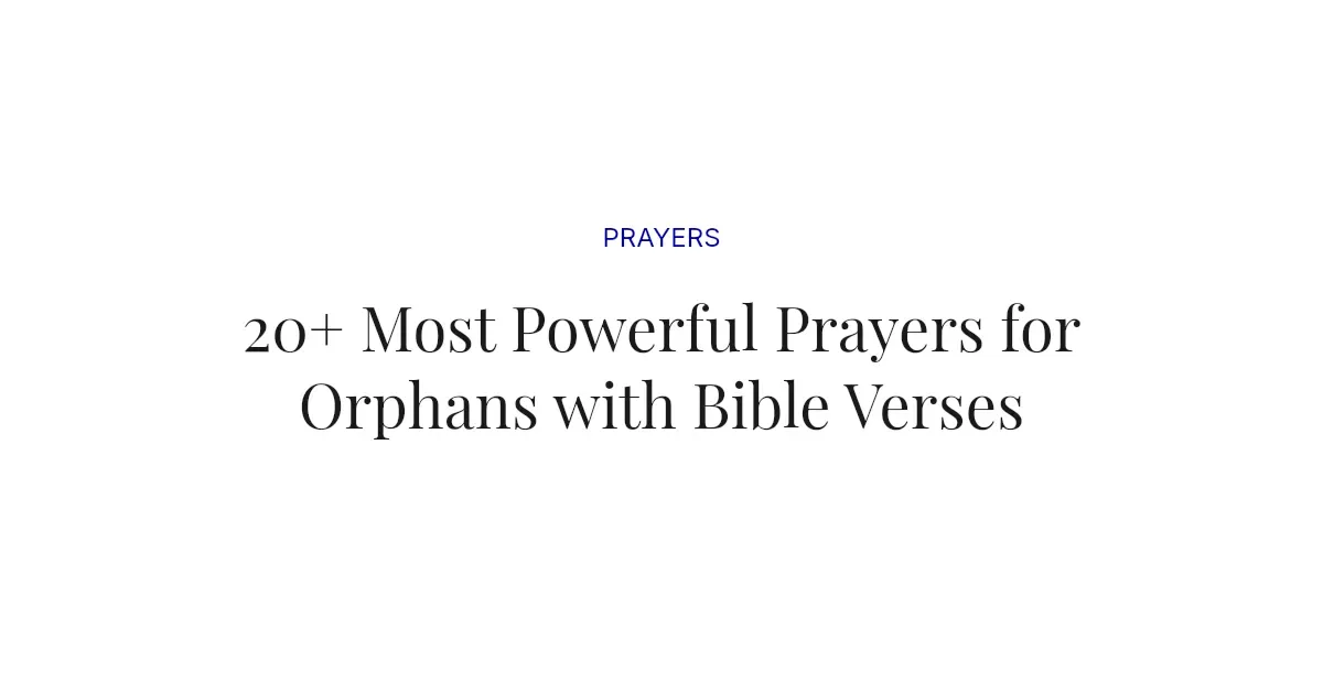 20+ Most Powerful Prayers for Orphans with Bible Verses