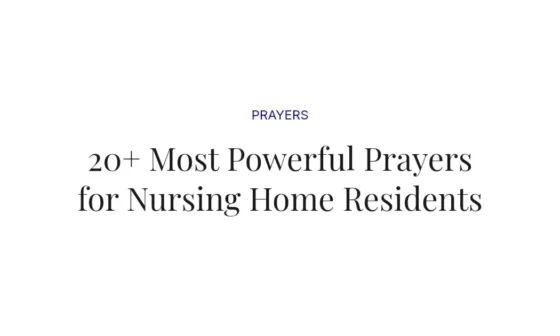 20+ Most Powerful Prayers for Nursing Home Residents