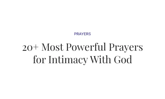 20+ Most Powerful Prayers for Intimacy With God