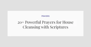20+ Powerful Prayers for House Cleansing with Scriptures