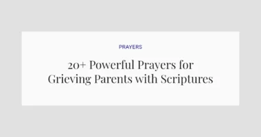 20+ Powerful Prayers for Grieving Parents with Scriptures