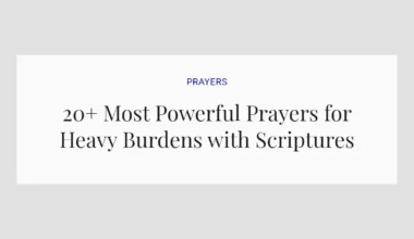 20+ Most Powerful Prayers for Heavy Burdens with Scriptures