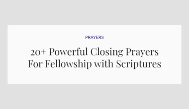 20+ Powerful Closing Prayers For Fellowship with Scriptures