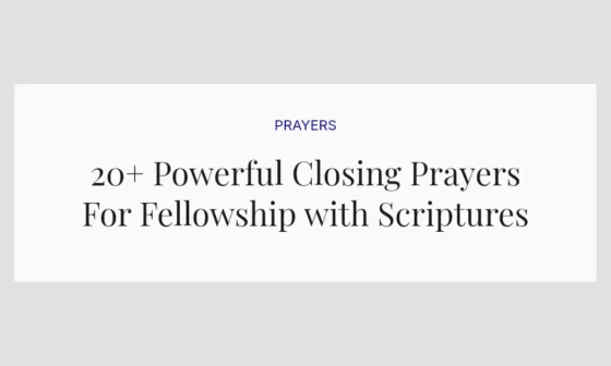 20+ Powerful Closing Prayers For Fellowship with Scriptures