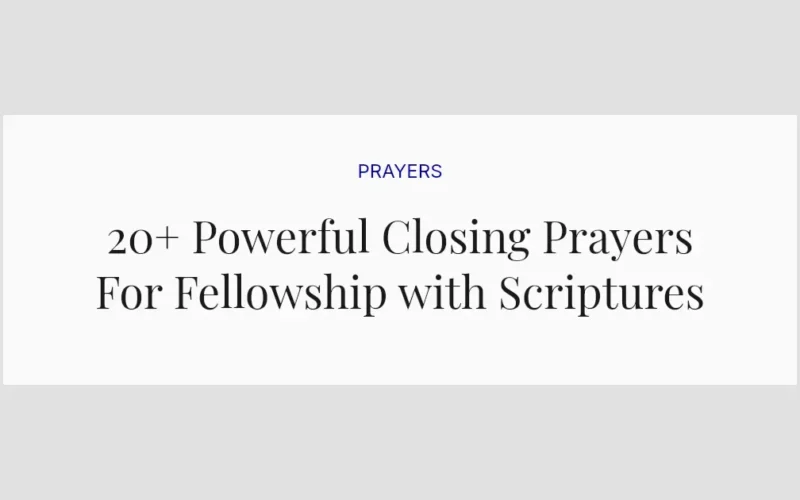 20+ Powerful Closing Prayers For Fellowship with Scriptures