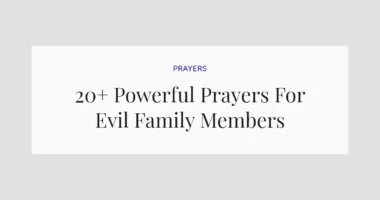 20+ Powerful Prayers For Evil Family Members