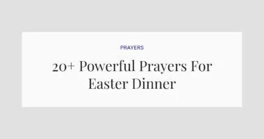 20+ Powerful Prayers For Easter Dinner