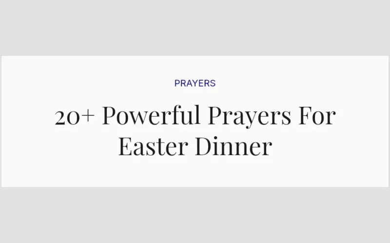20+ Powerful Prayers For Easter Dinner