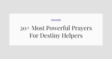 20+ Most Powerful Prayers For Destiny Helpers