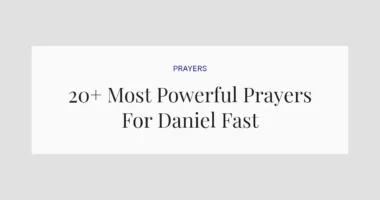 20+ Most Powerful Prayers For Daniel Fast