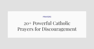 20+ Powerful Catholic Prayers for Discouragement