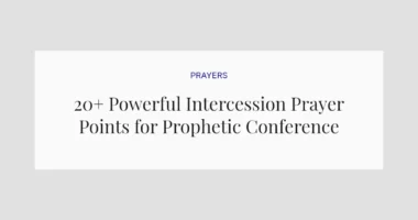 20+ Powerful Intercession Prayer Points for Prophetic Conference