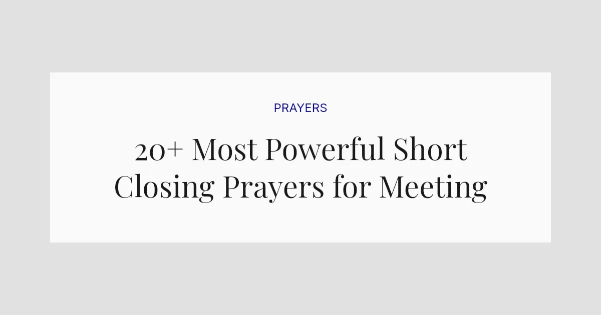 20+ Most Powerful Short Closing Prayers for Meeting