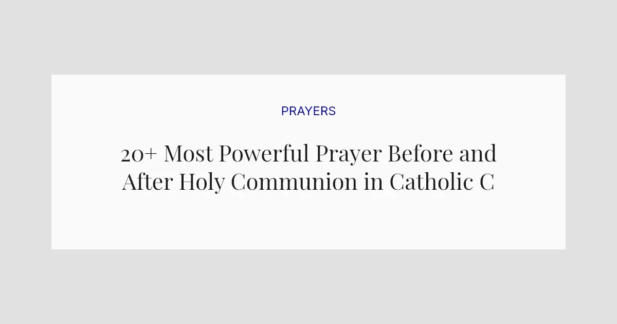 20+ Most Powerful Prayer Before and After Holy Communion in Catholic Church