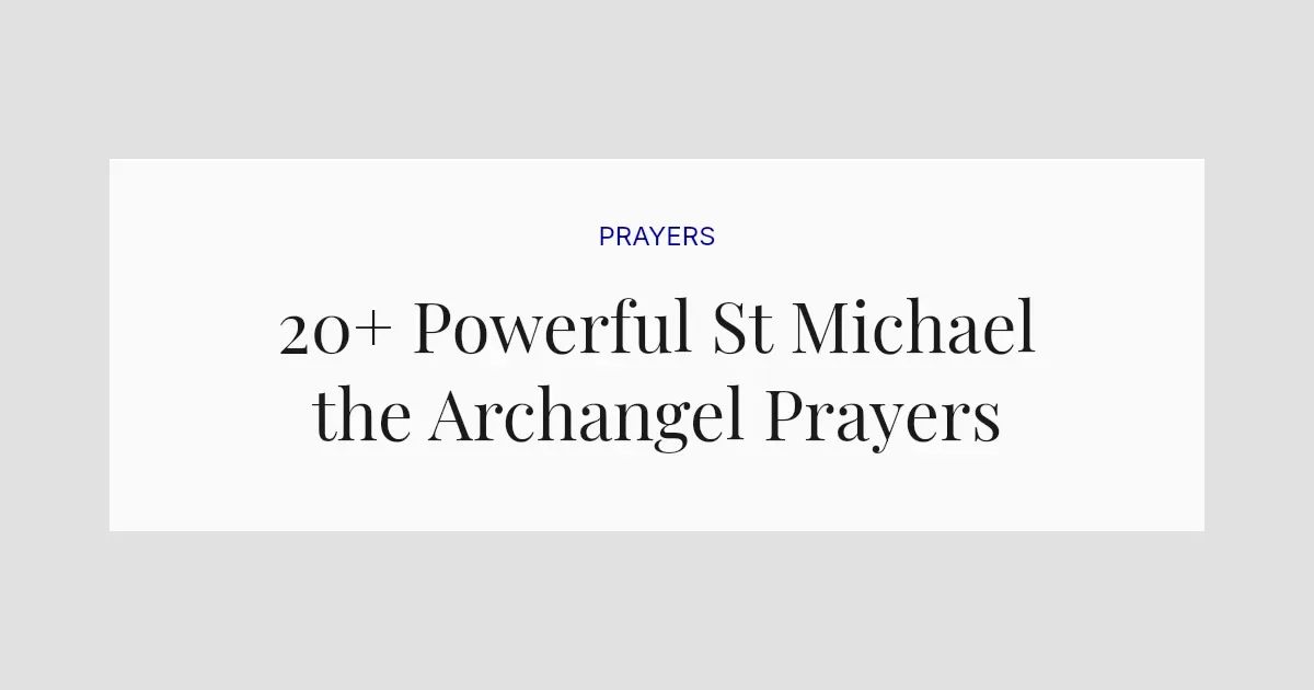 20+ Powerful St Michael the Archangel Prayers