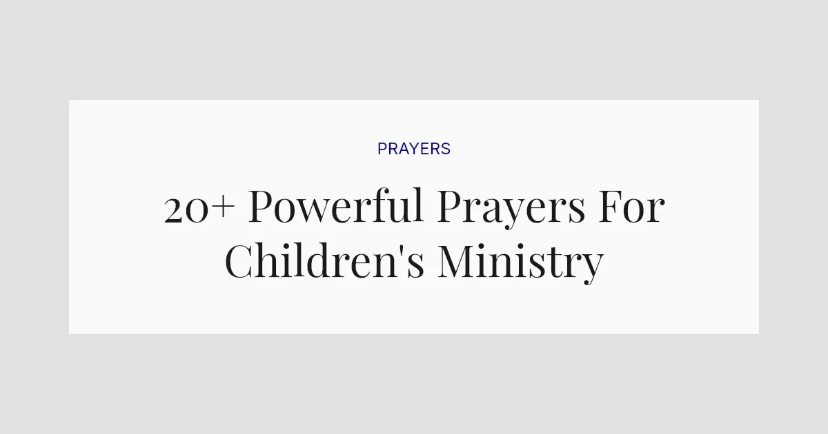 20+ Powerful Prayers For Children's Ministry