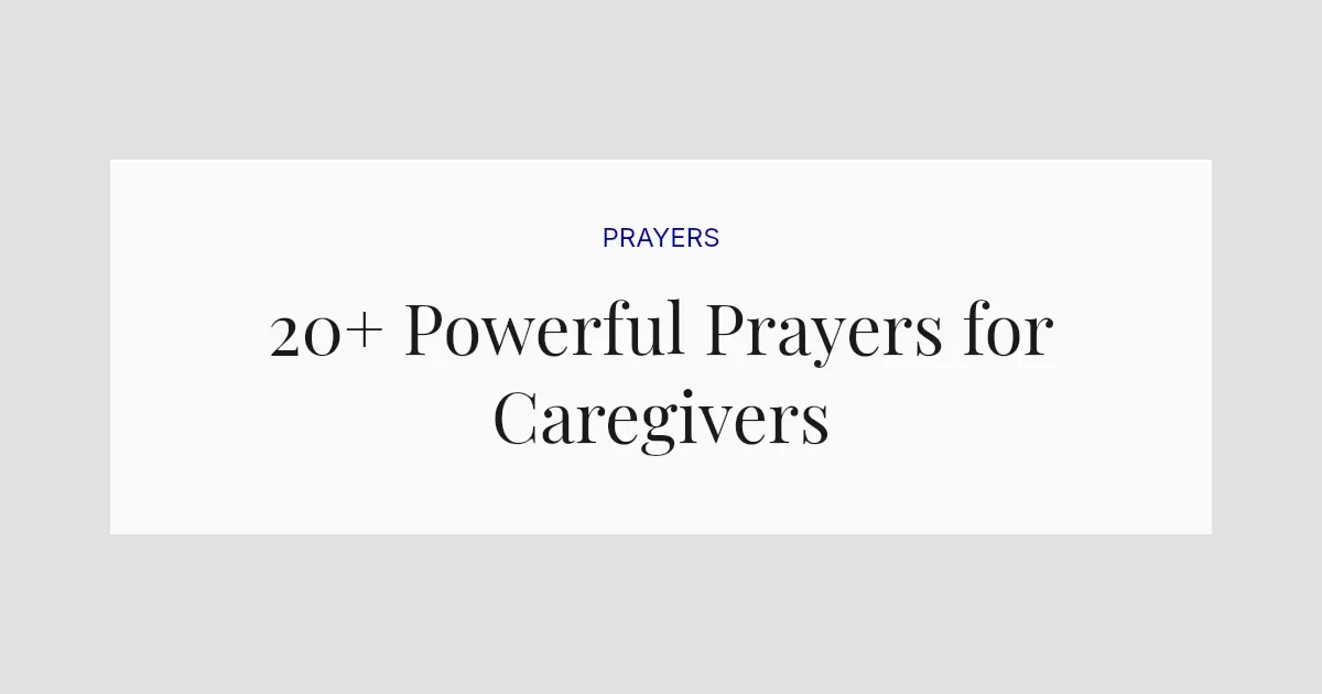 20+ Powerful Prayers for Caregivers