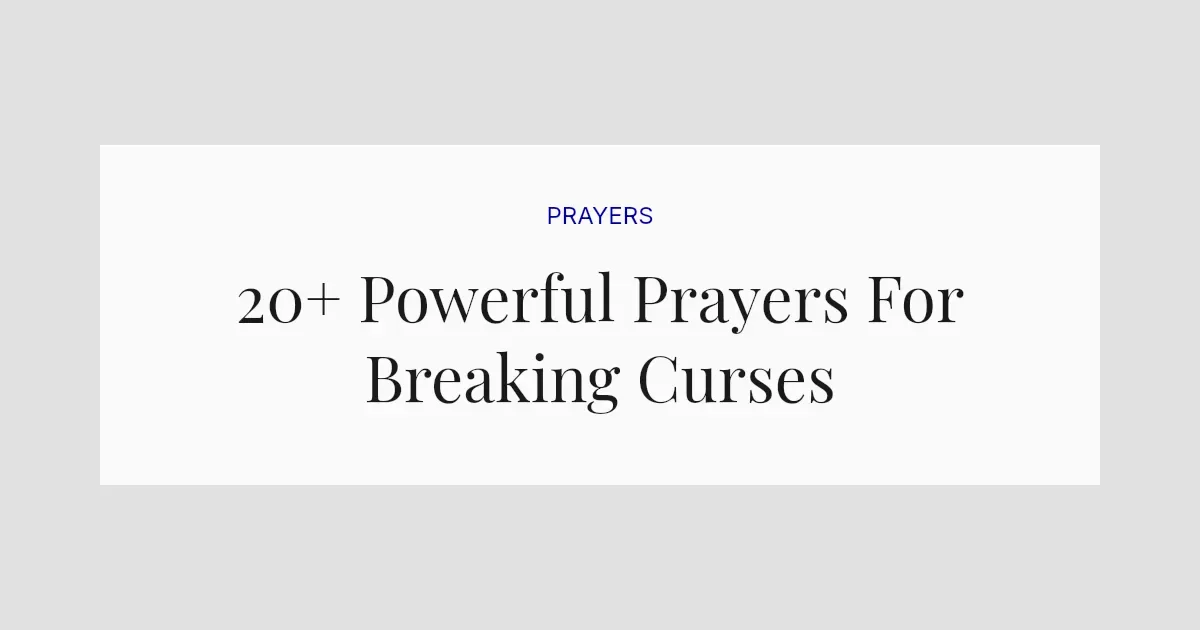 20+ Powerful Prayers For Breaking Curses