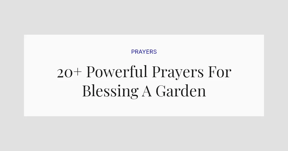 20+ Powerful Prayers For Blessing A Garden