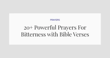 20+ Powerful Prayers For Bitterness with Bible Verses