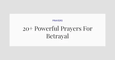 20+ Powerful Prayers For Betrayal